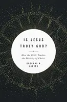 Gesù è veramente Dio? Come la Bibbia insegna la divinità di Cristo - Is Jesus Truly God?: How the Bible Teaches the Divinity of Christ