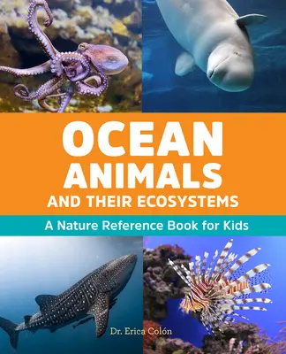 Gli animali dell'oceano e i loro ecosistemi: Un libro di riferimento sulla natura per bambini - Ocean Animals and Their Ecosystems: A Nature Reference Book for Kids