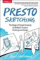 Presto Sketching: la magia del disegno semplice per un pensiero e una progettazione brillanti - Presto Sketching: The Magic of Simple Drawing for Brilliant Product Thinking and Design