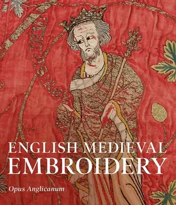 Ricamo medievale inglese: Opus Anglicanum - English Medieval Embroidery: Opus Anglicanum