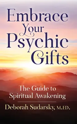 Abbraccia i tuoi doni psichici: Guida al risveglio spirituale - Embrace Your Psychic Gifts: The Guide to Spiritual Awakening