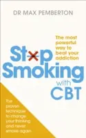 Smettere di fumare con la CBT - Il modo più potente per sconfiggere la tua dipendenza - Stop Smoking with CBT - The most powerful way to beat your addiction