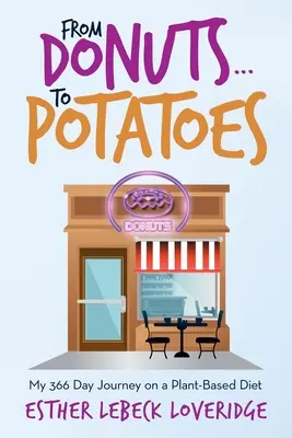 Dalle ciambelle... alle patate: Il mio viaggio di 366 giorni in una dieta a base vegetale - From Donuts...To Potatoes: My 366 Day Journey on a Plant-Based Diet