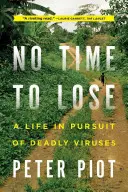 Non c'è tempo da perdere: Una vita alla ricerca di virus letali - No Time to Lose: A Life in Pursuit of Deadly Viruses