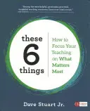 Queste 6 cose: Come concentrare l'insegnamento su ciò che conta di più - These 6 Things: How to Focus Your Teaching on What Matters Most