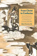 Da Cristo a Confucio: Missionari tedeschi, cristiani cinesi e globalizzazione del cristianesimo, 1860-1950 - From Christ to Confucius: German Missionaries, Chinese Christians, and the Globalization of Christianity, 1860-1950