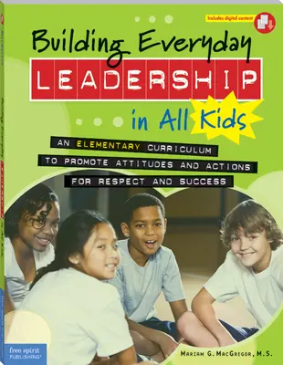 Costruire la leadership quotidiana in tutti i bambini: Un curriculum elementare per promuovere atteggiamenti e azioni per il rispetto e il successo - Building Everyday Leadership in All Kids: An Elementary Curriculum to Promote Attitudes and Actions for Respect and Success