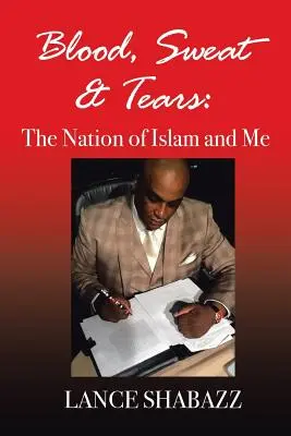 Sangue, sudore e lacrime: La Nazione dell'Islam e io - Blood Sweat & Tears: The Nation of Islam and Me