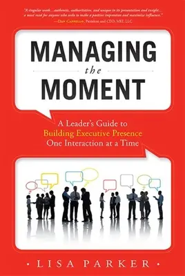 Gestire l'attimo (rivista aprile 2022): Guida del leader alla costruzione della presenza esecutiva, un'interazione alla volta - Managing the Moment (Revised April 2022): A Leader's Guide to Building Executive Presence One Interaction at a Time