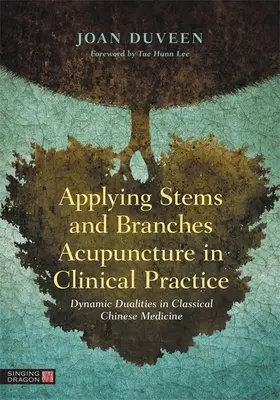 Applicazione dell'agopuntura dei gambi e dei rami nella pratica clinica: Dualità dinamiche nella medicina cinese classica - Applying Stems and Branches Acupuncture in Clinical Practice: Dynamic Dualities in Classical Chinese Medicine