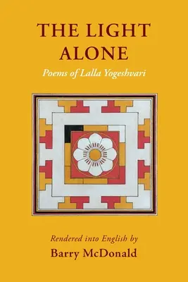 La luce da sola: Poesie di Lalla Yogeshvari: Poesie - The Light Alone: Poems of Lalla Yogeshvari: Poems