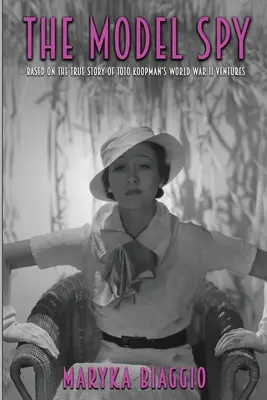 La spia modello: basato sulla storia vera delle imprese di Toto Koopman nella Seconda guerra mondiale - The Model Spy: Based on the True Story of Toto Koopman's World War II Ventures