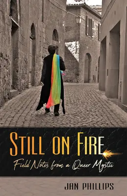 Ancora in fiamme: Note di campo di un mistico queer - Still on Fire: Field Notes from a Queer Mystic