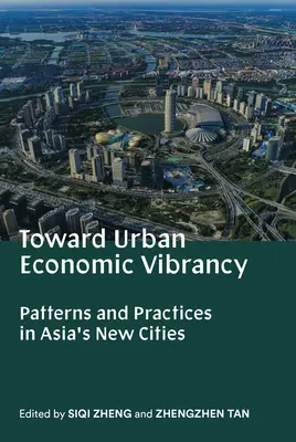 Verso la vivacità economica urbana: Modelli e pratiche nelle nuove città asiatiche - Toward Urban Economic Vibrancy: Patterns and Practices in Asia's New Cities