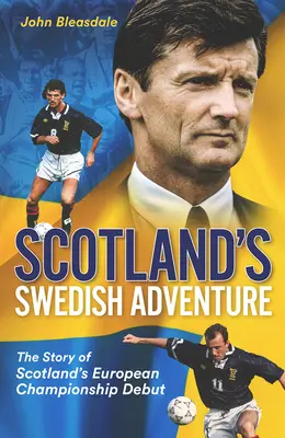 L'avventura svedese della Scozia: La storia del debutto della Scozia ai campionati europei - Scotland's Swedish Adventure: The Story of Scotland's European Championship Debut