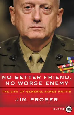 Nessun amico migliore, nessun nemico peggiore: la vita del generale James Mattis - No Better Friend, No Worse Enemy: The Life of General James Mattis