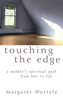 Toccare il limite: Il viaggio spirituale di una madre dalla perdita alla vita - Touching the Edge: A Mother's Spiritual Journey from Loss to Life