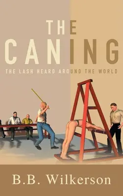 La fustigazione: La frustata sentita in tutto il mondo - The Caning: The Lash Heard Around the World