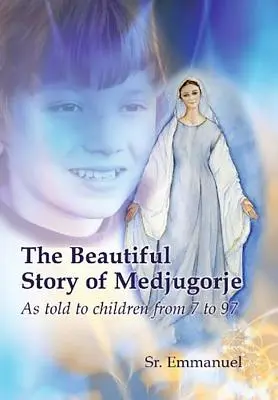 La bella storia di Medjugorje: Raccontata ai bambini dai 7 ai 97 anni - The Beautiful Story of Medjugorje: As Told to Children from 7 to 97