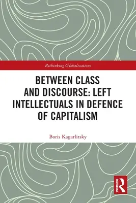 Tra classe e discorso: Intellettuali di sinistra in difesa del capitalismo - Between Class and Discourse: Left Intellectuals in Defence of Capitalism