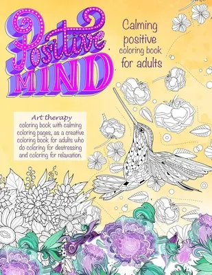 Mente positiva Libro da colorare positivo e calmante per adulti: - Libro da colorare di arteterapia con pagine da colorare calmanti, come libro da colorare creativo per adulti. - Positive mind Calming positive coloring book for adults: - Art therapy coloring book with calming coloring pages, as a creative coloring book for adul