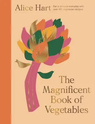 Il magnifico libro delle verdure: Come mangiare un arcobaleno ogni giorno - The Magnificent Book of Vegetables: How to Eat a Rainbow Every Day