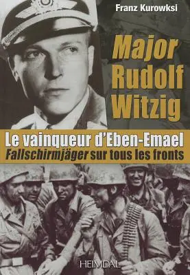 Maggiore Rudolf Witzig Le Vainqueur d'Eben-Emael: Fallschirmjger su tutti i fronti - Major Rudolf Witzig Le Vainqueur d'Eben-Emael: Fallschirmjger Sur Tous Les Fronts