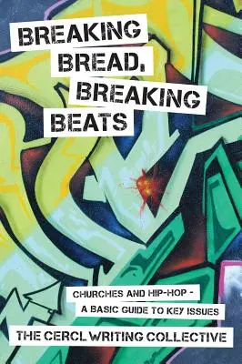 Spezzare il pane, spezzare i ritmi: Chiese e Hip-Hop - Guida di base alle questioni chiave - Breaking Bread, Breaking Beats: Churches and Hip-Hop-A Basic Guide to Key Issues