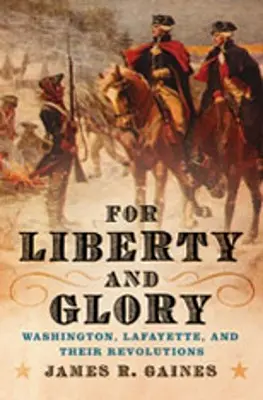 Per la libertà e la gloria: Washington, Lafayette e le loro rivoluzioni - For Liberty and Glory: Washington, Lafayette, and Their Revolutions