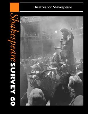 Indagine su Shakespeare: Volume 60, I teatri per Shakespeare - Shakespeare Survey: Volume 60, Theatres for Shakespeare