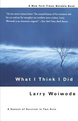 Quello che penso di aver fatto: Una stagione di sopravvivenza in due atti - What I Think I Did: A Season of Survival in Two Acts