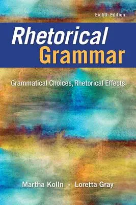 Grammatica retorica: Scelte grammaticali, effetti retorici - Rhetorical Grammar: Grammatical Choices, Rhetorical Effects