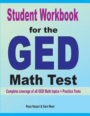 Libro di lavoro dello studente per il test GED di matematica: Copertura completa di tutti gli argomenti del GED Math + Test pratici - Student Workbook for the GED Math Test: Complete coverage of all GED Math topics + Practice Tests