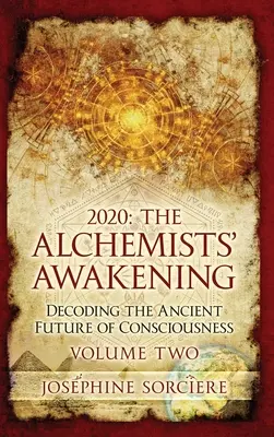 2020 - Il Risveglio degli Alchimisti Volume Due: Decodificare l'Antico Futuro della Coscienza - 2020 - The Alchemist's Awakening Volume Two: Decoding The Ancient Future of Consciousness