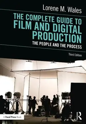 Guida completa alla produzione cinematografica e digitale: Le persone e il processo - The Complete Guide to Film and Digital Production: The People and the Process