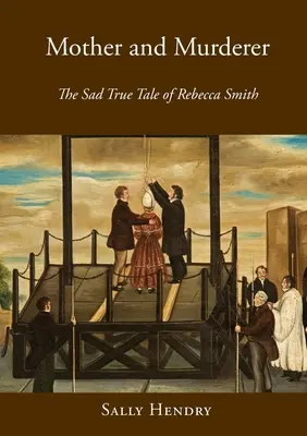 Madre e assassina: la triste storia di Rebecca Smith - Mother and Murderer: the Sad True Tale of Rebecca Smith