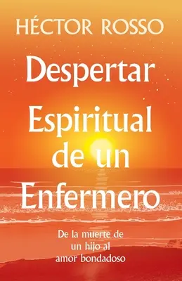 Il risveglio spirituale di un infermiere: dalla morte di un figlio all'amore legittimo - Despertar espiritual de un enfermero: de la muerte de un hijo al amor bondadoso