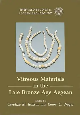 Materiali vitrei nell'Egeo della tarda età del bronzo - Una finestra sul mondo mediterraneo orientale - Vitreous Materials in the Late Bronze Age Aegean - A Window to the East Mediterranean World