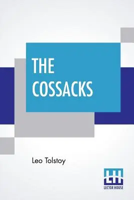 I cosacchi: Un racconto del 1852, tradotto da Louise e Aylmer Maude - The Cossacks: A Tale Of 1852, Translated By Louise And Aylmer Maude
