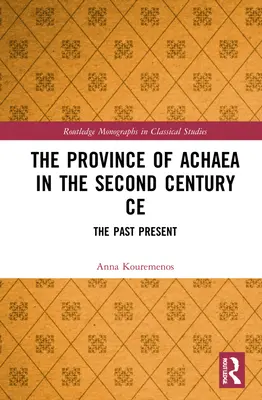 La provincia di Acaia nel II secolo a.C: Il passato presente - The Province of Achaea in the 2nd Century Ce: The Past Present