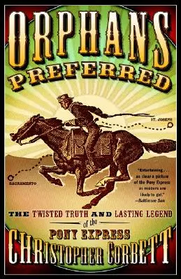 Gli orfani preferiti: La contorta verità e l'ultima leggenda del Pony Express - Orphans Preferred: The Twisted Truth and Lasting Legend of the Pony Express