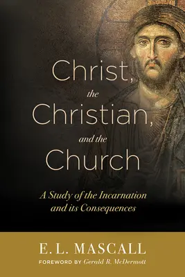Cristo, il cristiano e la Chiesa: Uno studio sull'incarnazione e le sue conseguenze - Christ, the Christian, and the Church: A Study of the Incarnation and Its Consequences