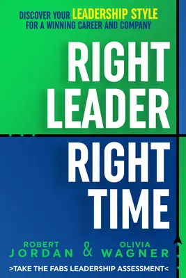 Leader giusto, momento giusto: Scoprire il proprio stile di leadership per una carriera e un'azienda vincenti - Right Leader, Right Time: Discover Your Leadership Style for a Winning Career and Company