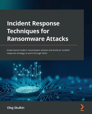 Tecniche di risposta agli incidenti per gli attacchi ransomware: Comprendere i moderni attacchi ransomware e costruire una strategia di risposta agli incidenti per superarli. - Incident Response Techniques for Ransomware Attacks: Understand modern ransomware attacks and build an incident response strategy to work through them