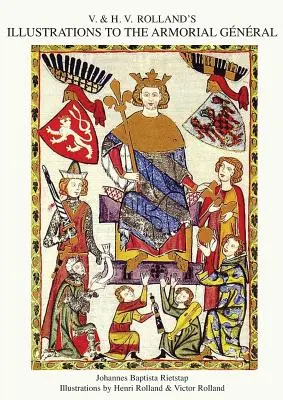 ILLUSTRAZIONI DI V. & H.V. ROLLAND AL GENERALE ARMORIALE Volume 1 - V. & H.V. ROLLAND'S ILLUSTRATIONS TO THE ARMORIAL GENERAL Volume 1
