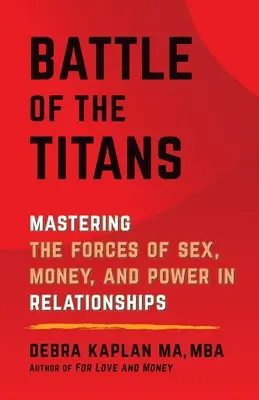 La battaglia dei titani: Dominare le forze del sesso, del denaro e del potere nelle relazioni di coppia - Battle of the Titans: Mastering the Forces of Sex, Money, and Power in Relationships