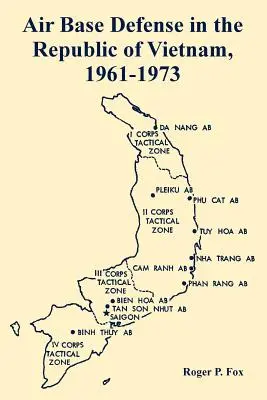 La difesa delle basi aeree nella Repubblica del Vietnam, 1961-1973 - Air Base Defense in the Republic of Vietnam, 1961-1973