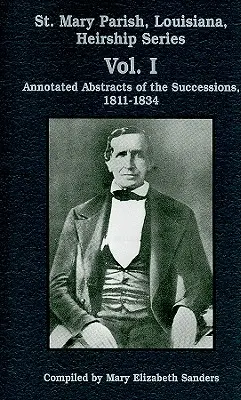 Parrocchia di St. Mary, Louisiana, Serie sulle successioni: Estratti annotati delle successioni, 1811-1834 - St. Mary Parish, Louisiana, Heirship Series: Annotated Abstracts of the Successions, 1811-1834