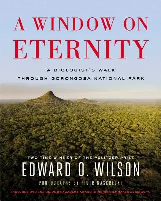 Una finestra sull'eternità: La passeggiata di un biologo nel Parco nazionale di Gorongosa [Con DVD]. - A Window on Eternity: A Biologist's Walk Through Gorongosa National Park [With DVD]