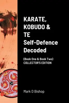 KARATE, KOBUDO & TE, Autodifesa decodificata (Libro Uno e Libro Due) EDIZIONE DA COLLEZIONE - KARATE, KOBUDO & TE, Self Defence Decoded (Book One & Book Two) COLLECTOR'S EDITION
